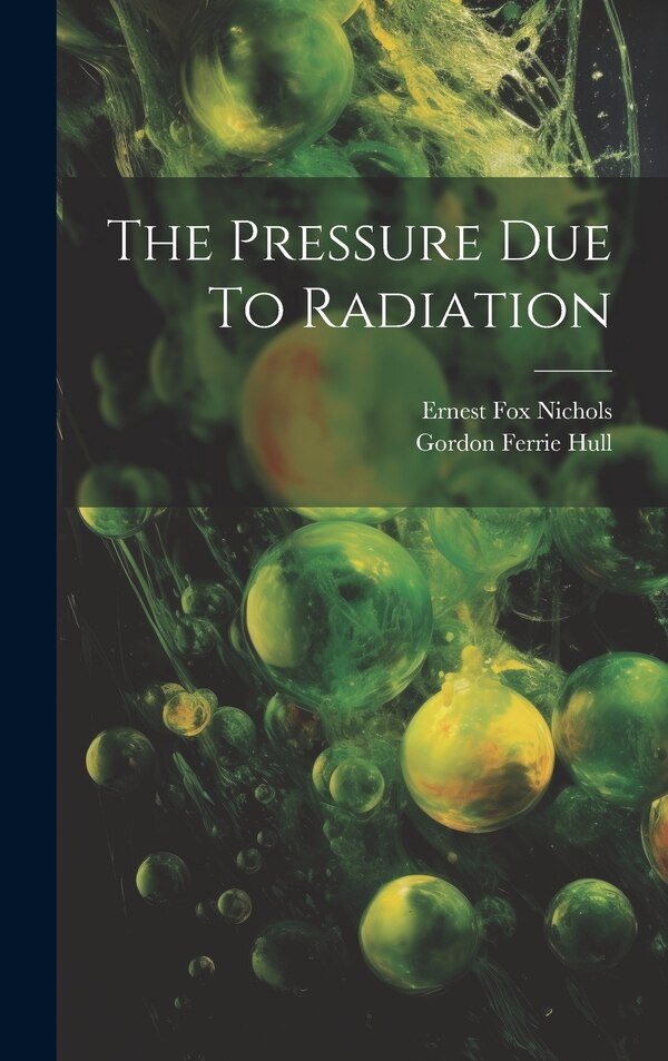 The Pressure Due To Radiation by Ernest Fox Nichols, Hardcover | Indigo Chapters