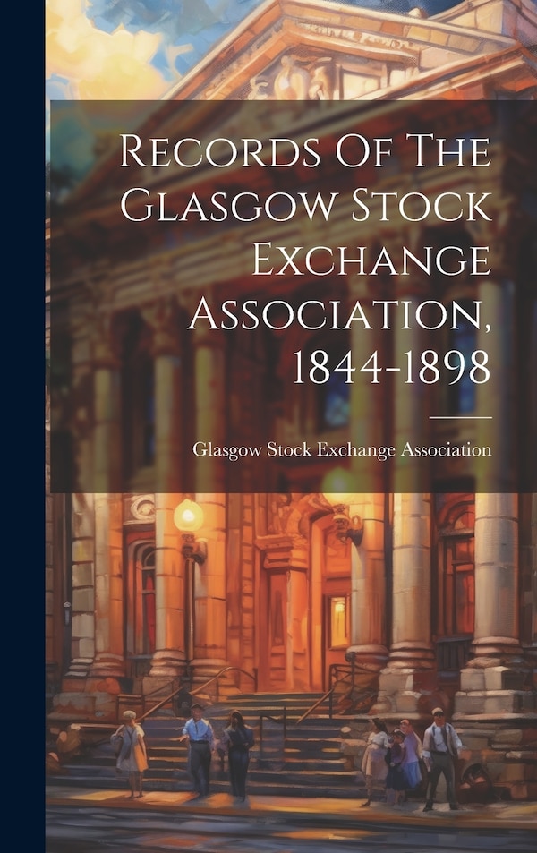 Records Of The Glasgow Stock Exchange Association 1844-1898, Hardcover | Indigo Chapters