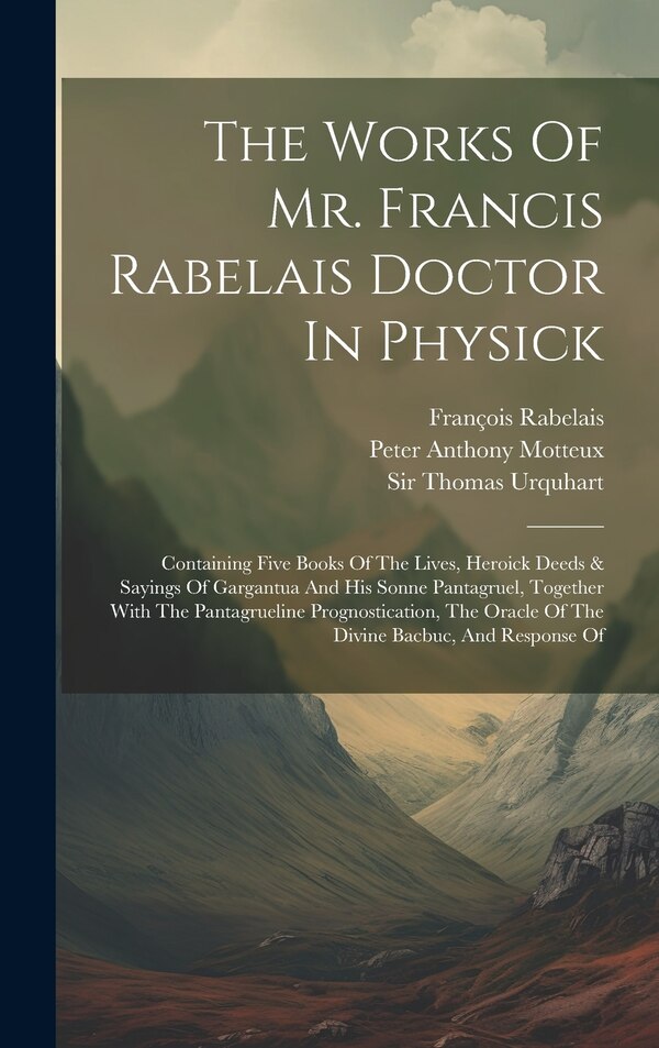 The Works Of Mr. Francis Rabelais Doctor In Physick by François Rabelais, Hardcover | Indigo Chapters