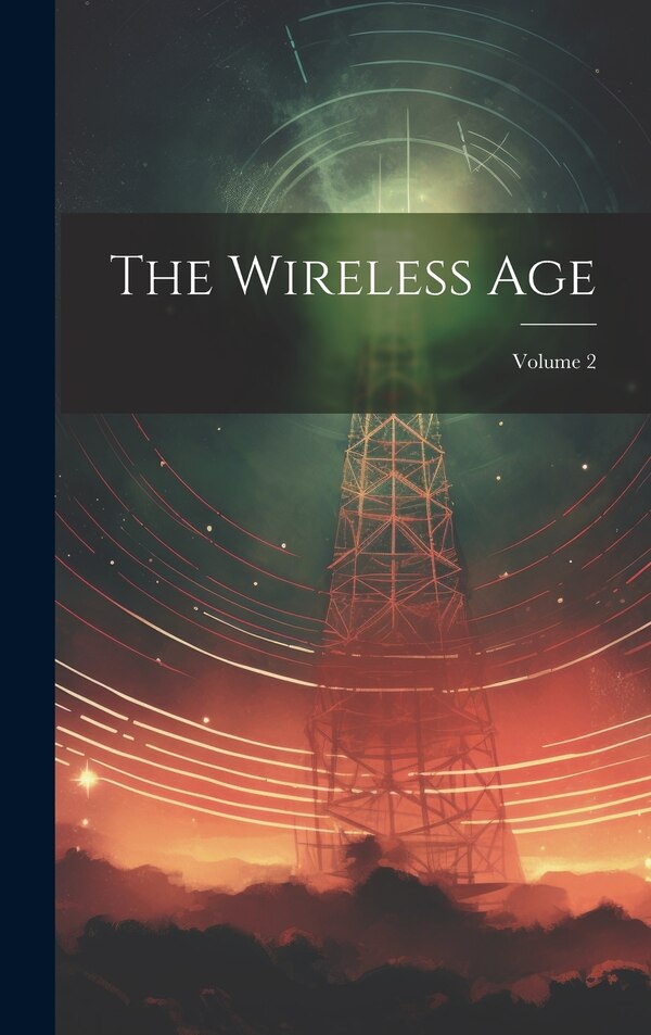 The Wireless Age; Volume 2 by Anonymous, Hardcover | Indigo Chapters