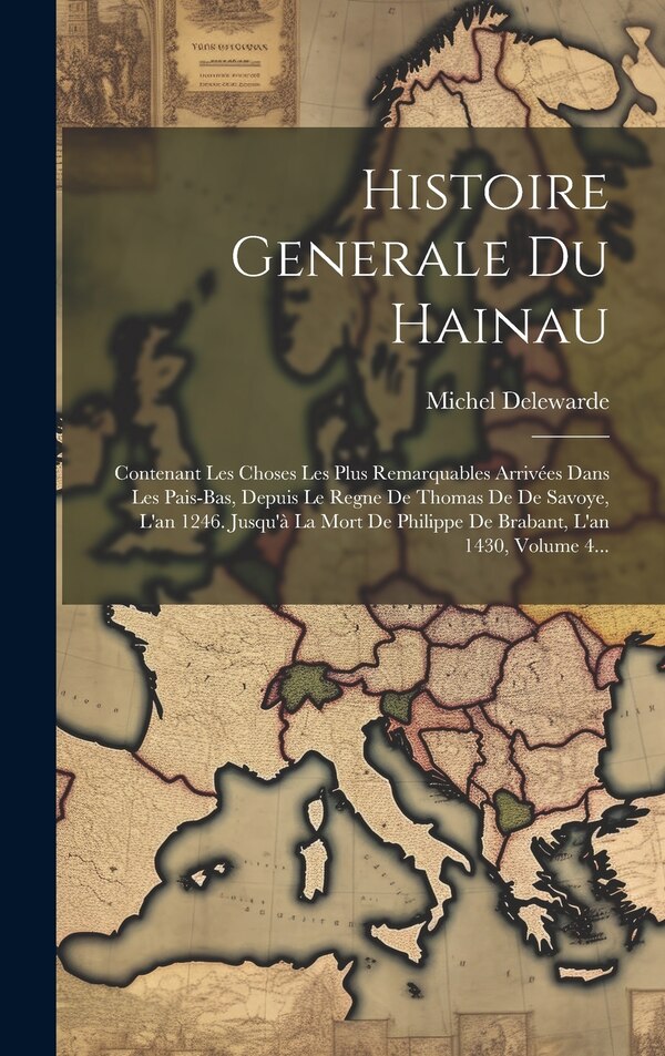 Histoire Generale Du Hainau by Michel Delewarde, Hardcover | Indigo Chapters