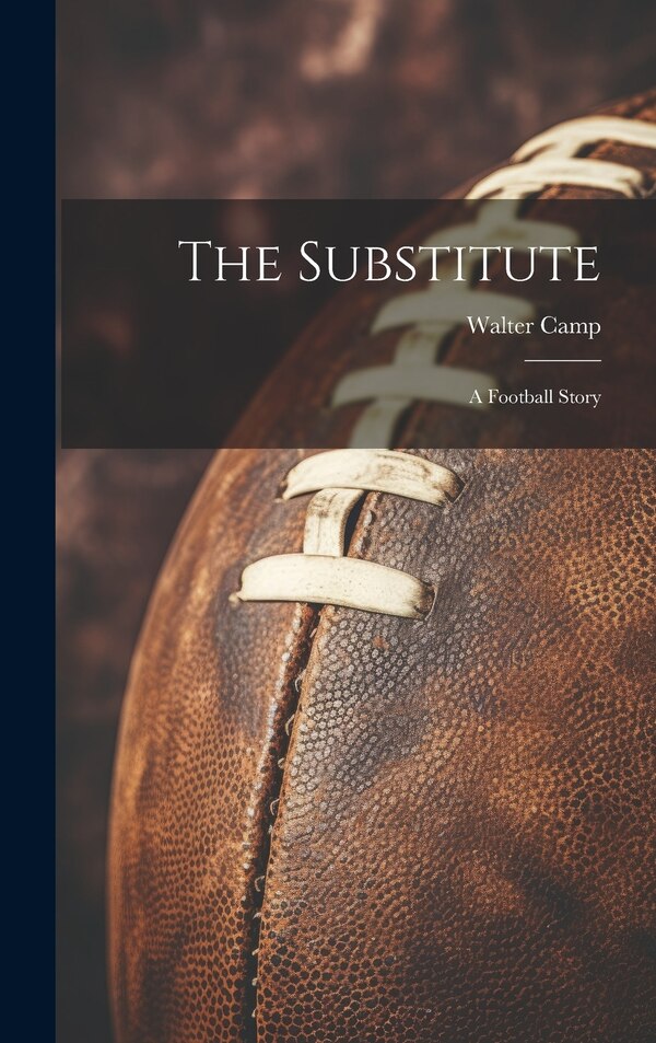 The Substitute by Walter Camp, Hardcover | Indigo Chapters