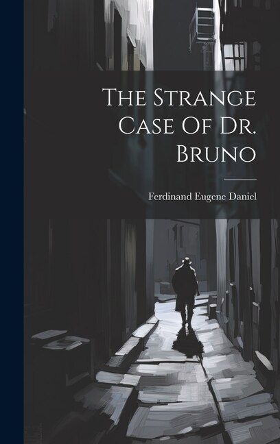 The Strange Case Of Dr. Bruno by Ferdinand Eugene Daniel, Hardcover | Indigo Chapters