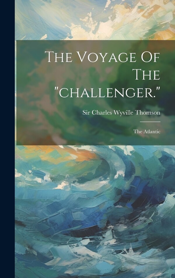 challenger by Sir Charles Wyville Thomson, Hardcover | Indigo Chapters