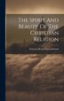 The Spirit And Beauty Of The Christian Religion by François-rené Chateaubriand (vicomte D, Hardcover | Indigo Chapters