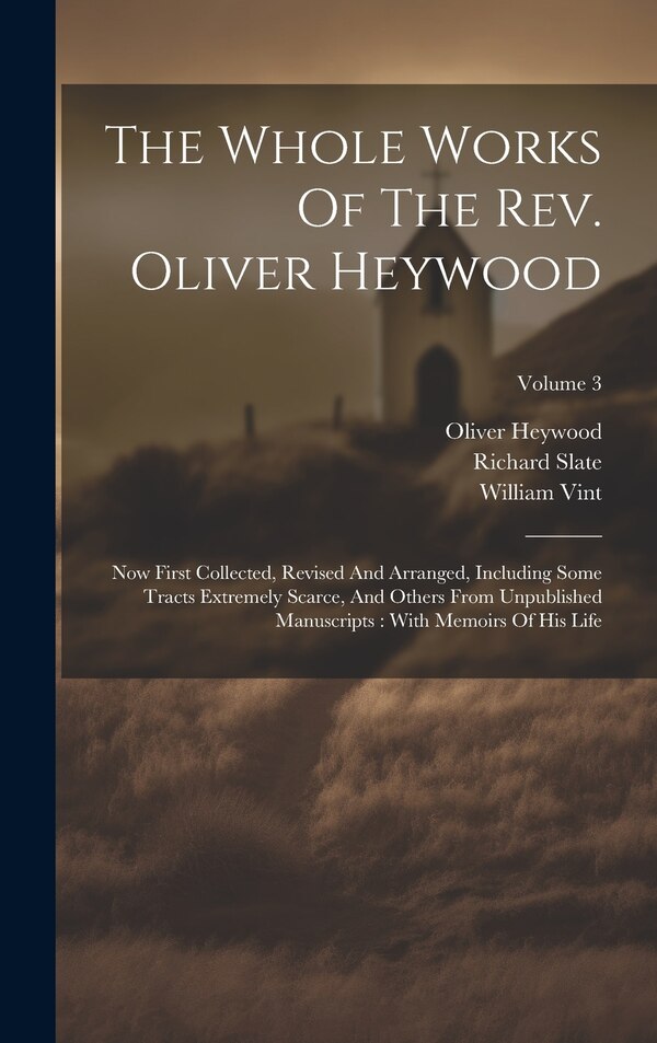 The Whole Works Of The Rev. Oliver Heywood, Hardcover | Indigo Chapters