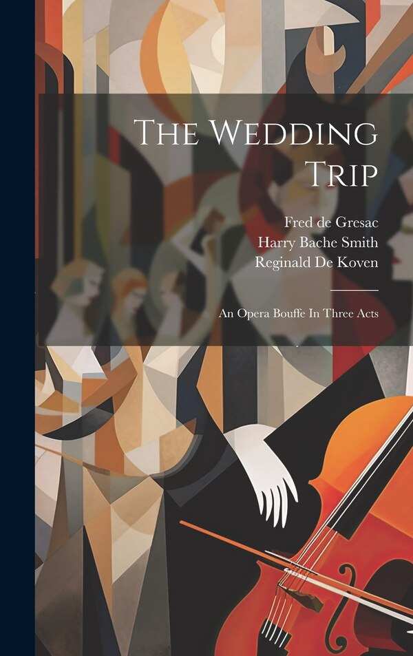 The Wedding Trip by Reginald De Koven, Hardcover | Indigo Chapters