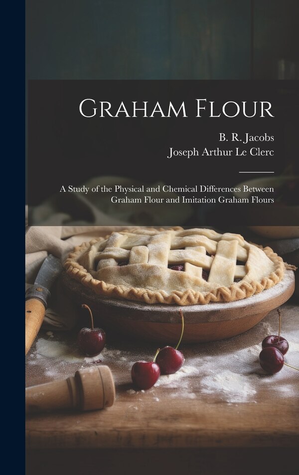 Graham Flour by Joseph Arthur Le Clerc, Hardcover | Indigo Chapters