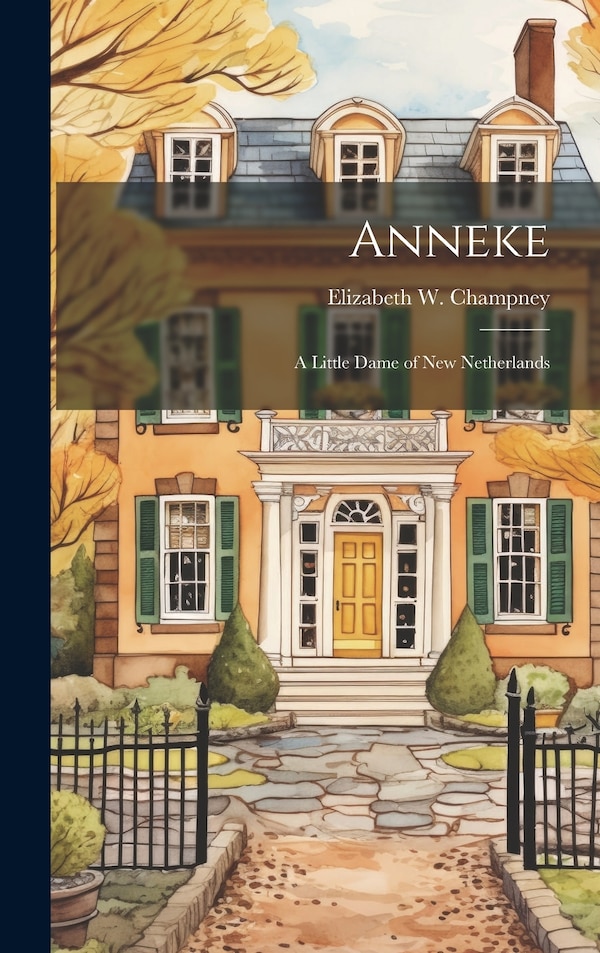 Anneke by Elizabeth W 1850-1922 Champney, Hardcover | Indigo Chapters