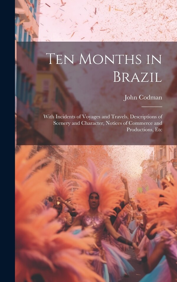 Ten Months in Brazil by John Codman, Hardcover | Indigo Chapters