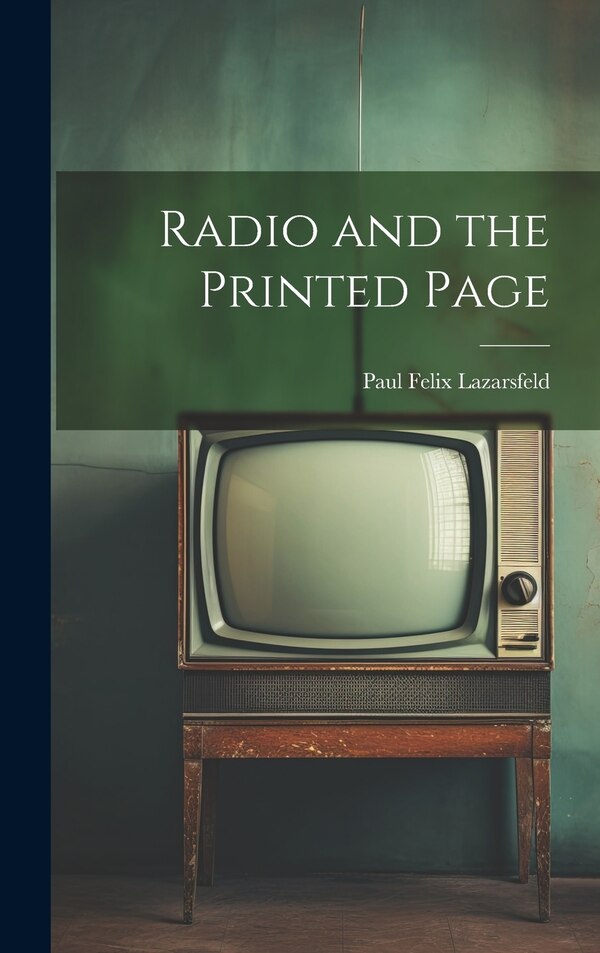 Radio and the Printed Page by Paul Felix Lazarsfeld, Hardcover | Indigo Chapters