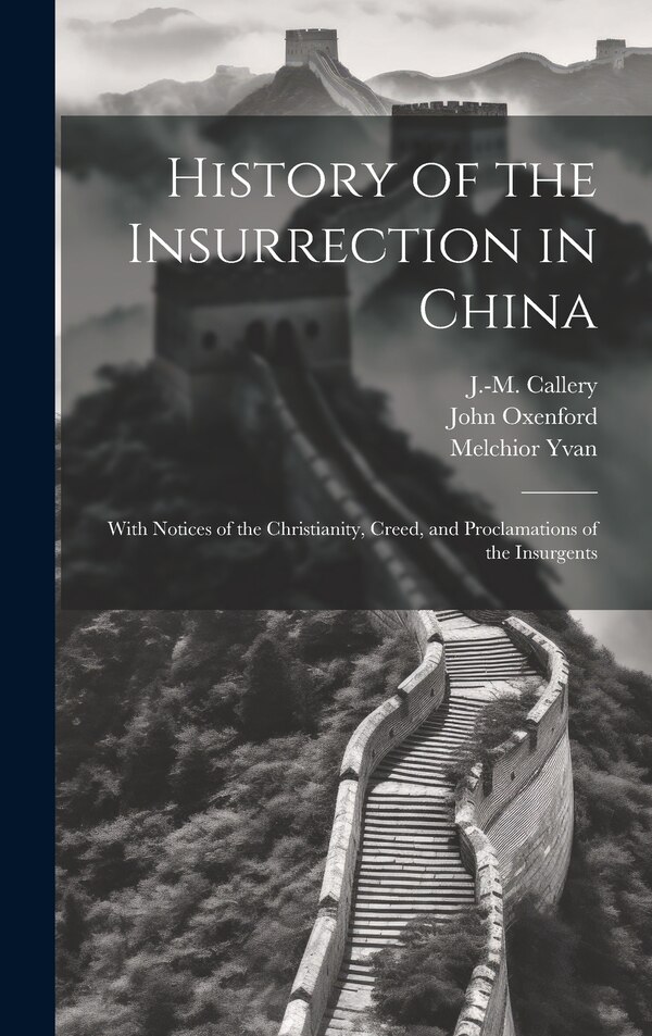 History of the Insurrection in China by J-m 1810-1862 Callery, Hardcover | Indigo Chapters