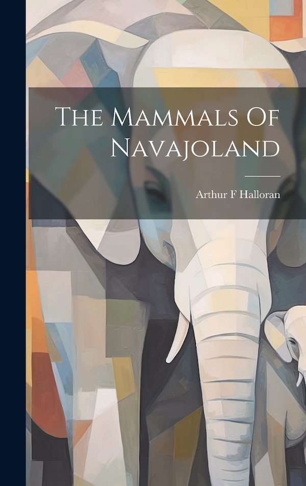 The Mammals Of Navajoland by Halloran Arthur F, Hardcover | Indigo Chapters