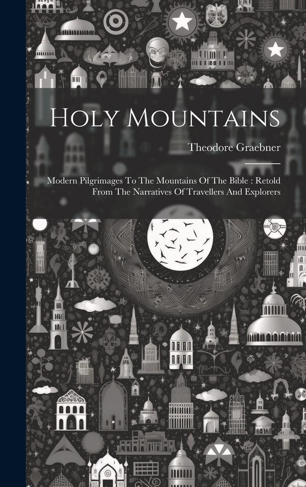Holy Mountains by Theodore Graebner, Hardcover | Indigo Chapters
