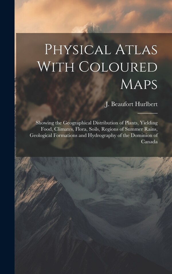 Physical Atlas With Coloured Maps by J Beaufort Hurlbert, Hardcover | Indigo Chapters