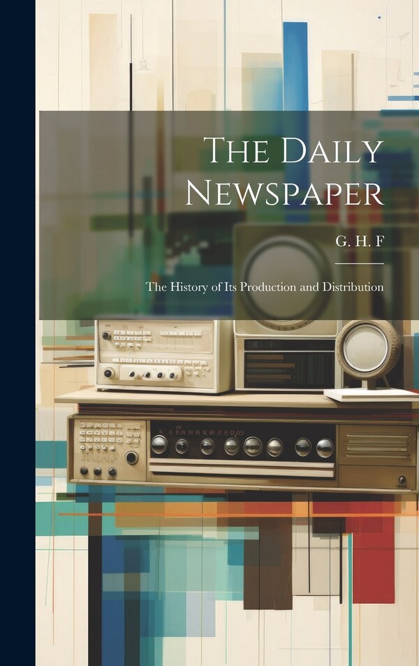 The Daily Newspaper by G H F, Hardcover | Indigo Chapters