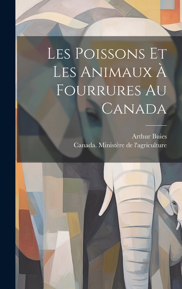 Les poissons et les animaux à fourrures au Canada by Arthur Buies, Hardcover | Indigo Chapters