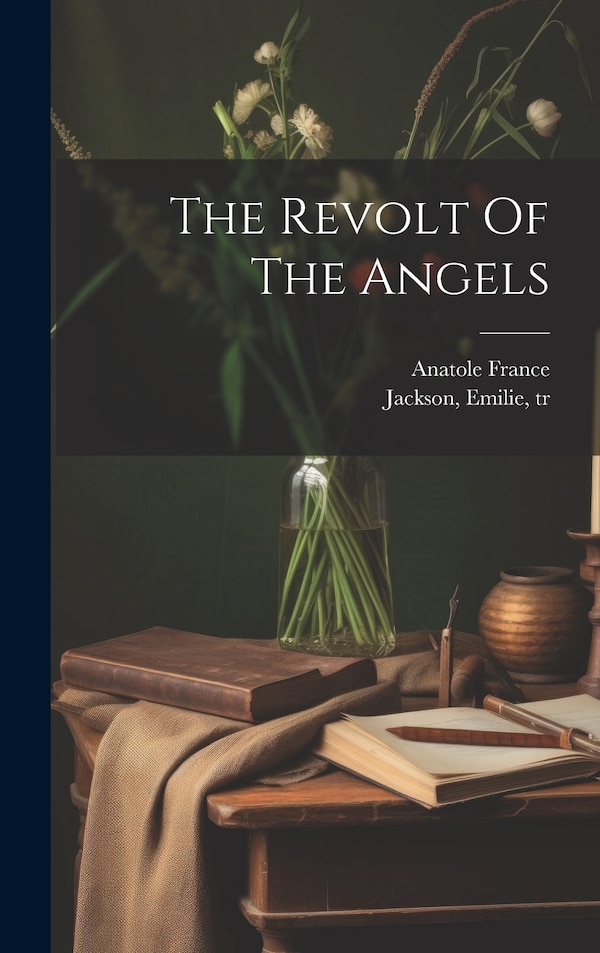 The Revolt Of The Angels by Anatole France, Hardcover | Indigo Chapters