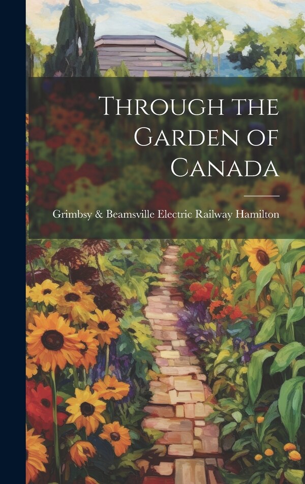 Through the Garden of Canada by Grimbsy & Beamsville Electric Hamilton, Hardcover | Indigo Chapters