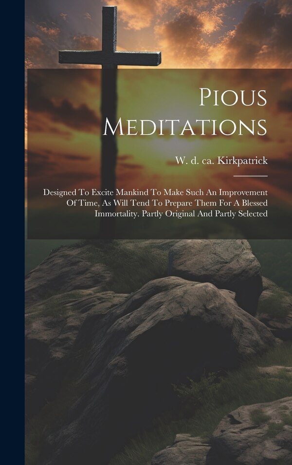 Pious Meditations by W (William) D Ca 1830 Kirkpatrick, Hardcover | Indigo Chapters