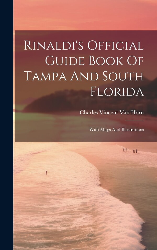 Rinaldi's Official Guide Book Of Tampa And South Florida by Charles Vincent Van Horn, Hardcover | Indigo Chapters