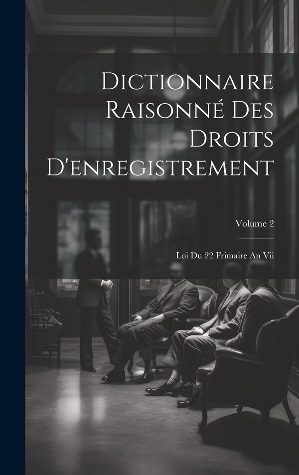 Dictionnaire Raisonné Des Droits D'enregistrement by Anonymous, Hardcover | Indigo Chapters