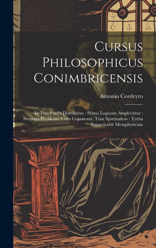 Cursus Philosophicus Conimbricensis by Antonio Cordeyro ((S I )), Hardcover | Indigo Chapters