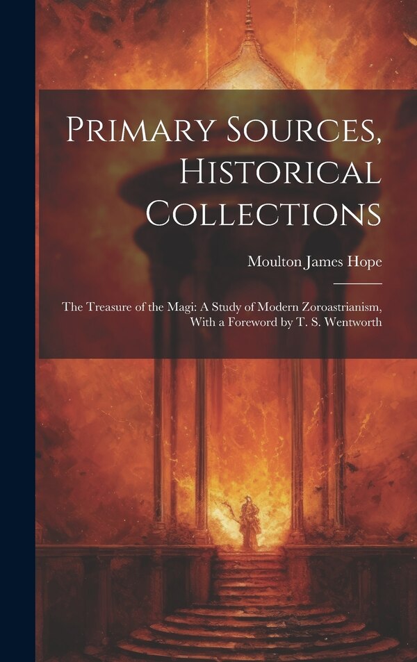 Primary Sources Historical Collections by Moulton James Hope, Hardcover | Indigo Chapters