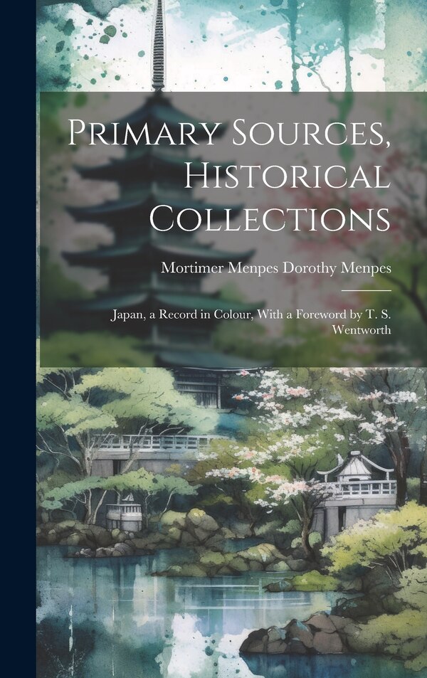 Primary Sources Historical Collections by Mortimer Menpes Dorothy Menpes, Hardcover | Indigo Chapters