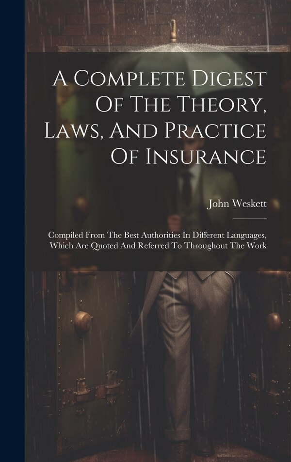 A Complete Digest Of The Theory Laws And Practice Of Insurance by John Weskett, Hardcover | Indigo Chapters