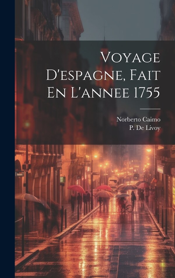 Voyage D'espagne Fait En L'annee 1755 by Norberto Caimo, Hardcover | Indigo Chapters