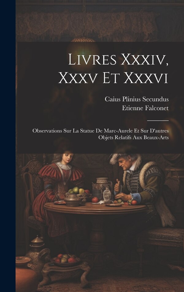 Livres Xxxiv Xxxv Et Xxxvi by Etienne Falconet, Hardcover | Indigo Chapters