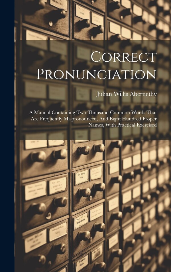 Correct Pronunciation by Julian Willis Abernethy, Hardcover | Indigo Chapters