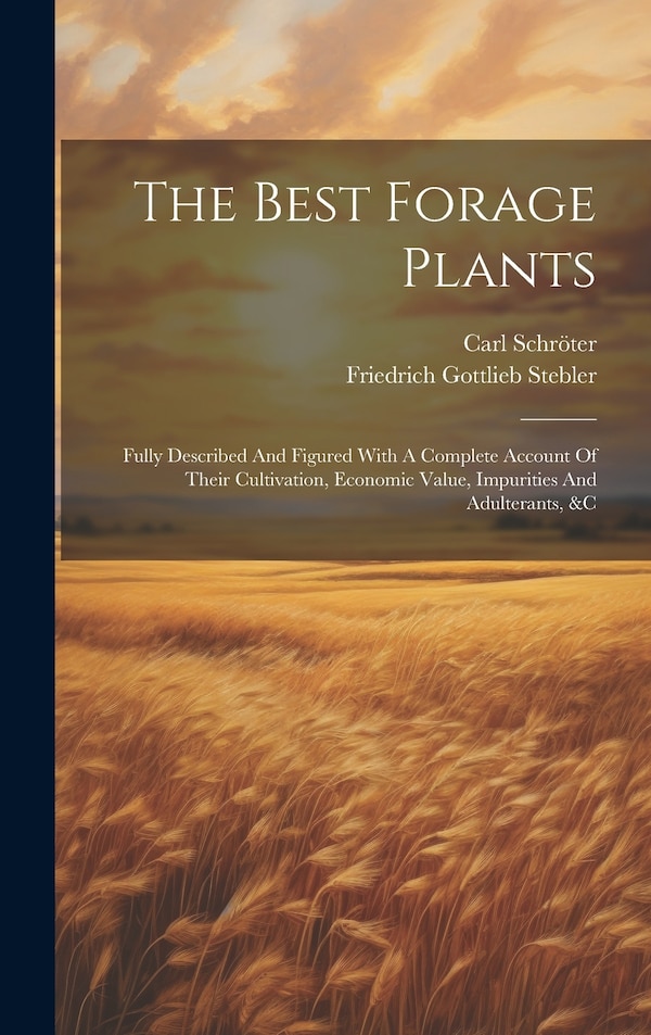 The Best Forage Plants by Friedrich Gottlieb Stebler, Hardcover | Indigo Chapters