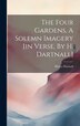 The Four Gardens A Solemn Imagery [in Verse By H. Dartnall] by Henry Dartnall, Hardcover | Indigo Chapters