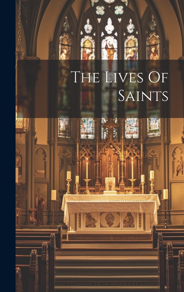 The Lives Of Saints by Anonymous, Hardcover | Indigo Chapters