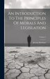 An Introduction To The Principles Of Morals And Legislation; Volume 2 by Jeremy Bentham, Hardcover | Indigo Chapters