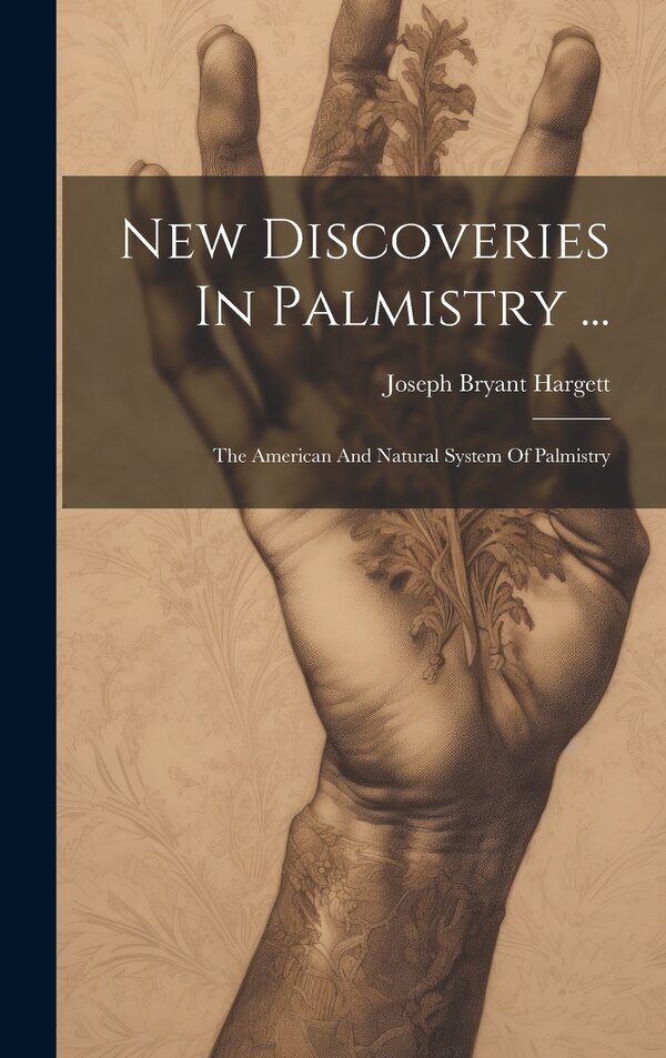 New Discoveries In Palmistry . by Joseph Bryant Hargett, Hardcover | Indigo Chapters