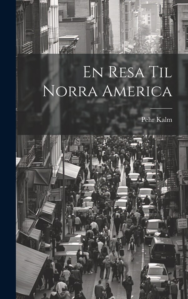 En Resa Til Norra America by Pehr Kalm, Hardcover | Indigo Chapters