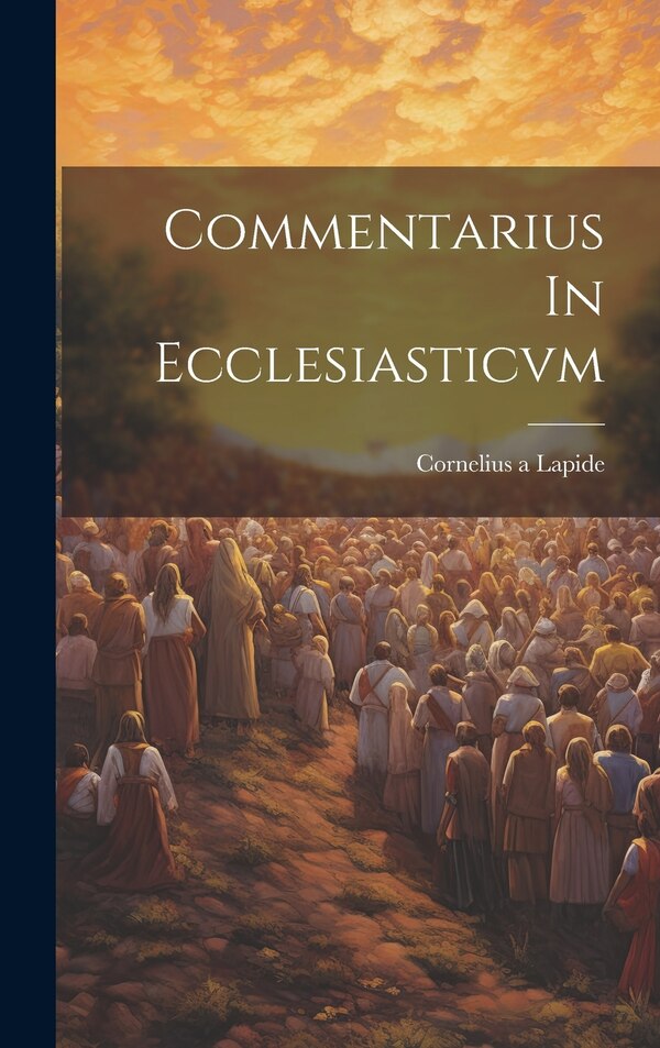 Commentarius In Ecclesiasticvm by Cornelius a Lapide, Hardcover | Indigo Chapters