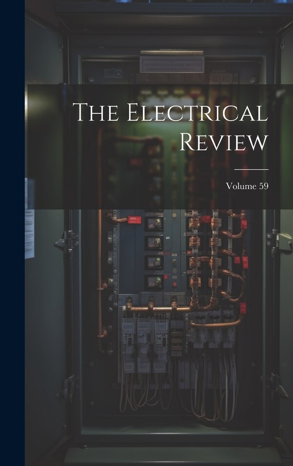 The Electrical Review; Volume 59 by Anonymous, Hardcover | Indigo Chapters