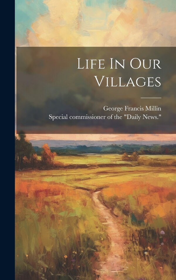Life In Our Villages by George Francis Millin, Hardcover | Indigo Chapters