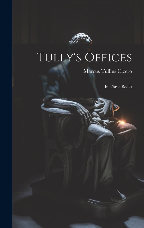Tully's Offices by Marcus Tullius Cicero, Hardcover | Indigo Chapters