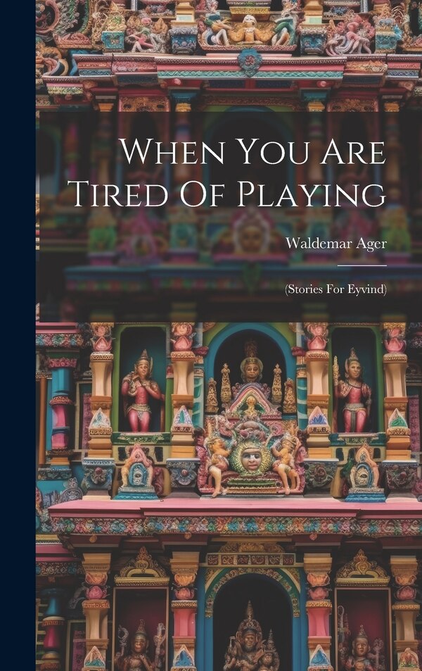 When You Are Tired Of Playing by Waldemar Ager, Hardcover | Indigo Chapters