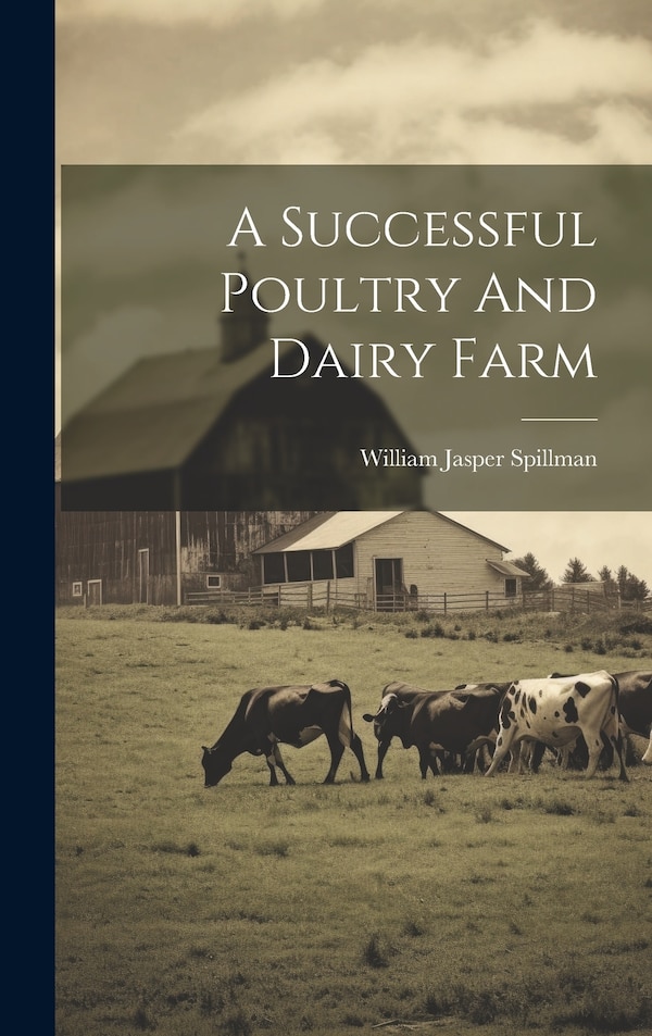 A Successful Poultry And Dairy Farm by William Jasper Spillman, Hardcover | Indigo Chapters