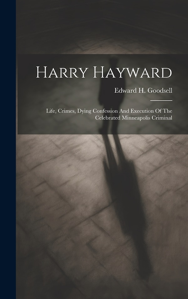 Harry Hayward by Edward H Goodsell, Hardcover | Indigo Chapters