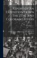 Report Of An Expedition Down The Zuni And Colorado Rivers; Volume 1 by Lorenzo Sitgreaves, Hardcover | Indigo Chapters