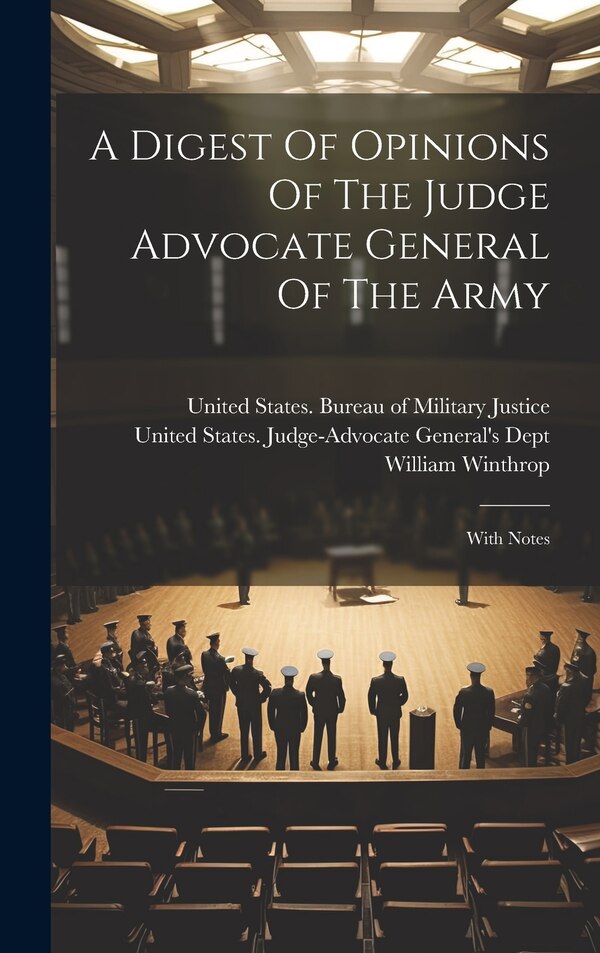 A Digest Of Opinions Of The Judge Advocate General Of The Army by William Winthrop, Hardcover | Indigo Chapters