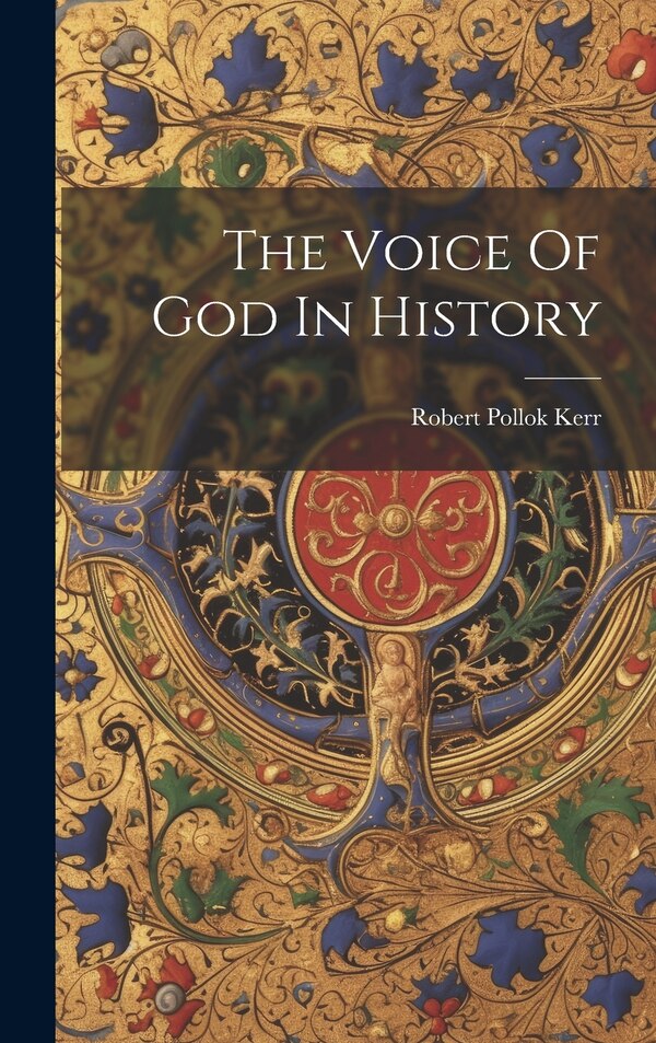 The Voice Of God In History by Robert Pollok Kerr, Hardcover | Indigo Chapters
