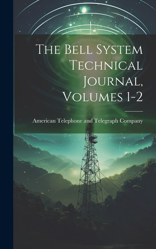 The Bell System Technical Journal Volumes 1-2 by American Telephone and Telegraph Comp, Hardcover | Indigo Chapters